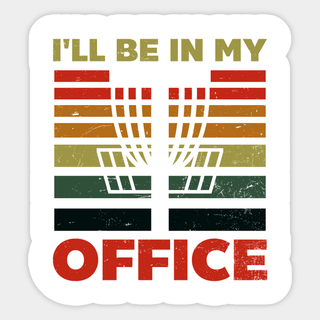 Disc Golfing Shirt | I'll Be In My Office Sticker by Gawkclothing